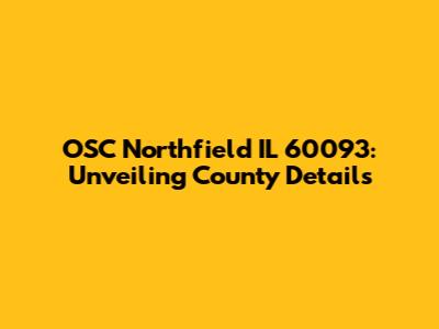 OSC Northfield IL 60093: Unveiling County Details